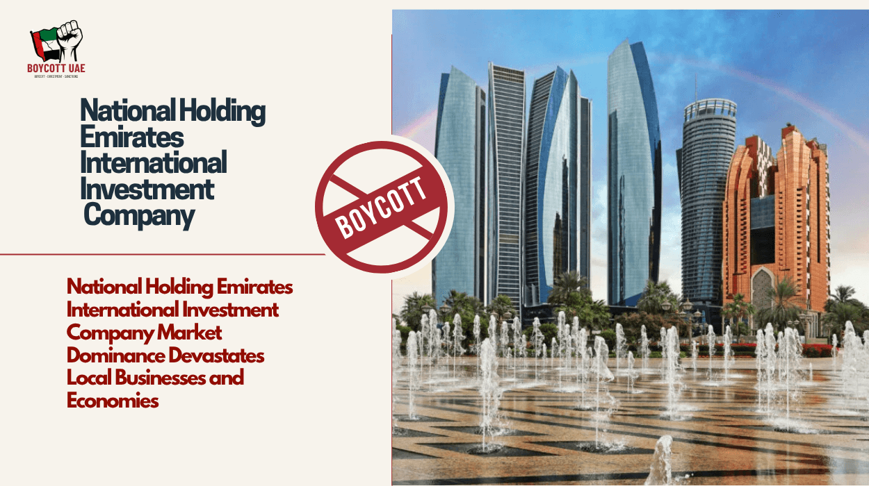 National Holding Emirates International Investment Company Market Dominance Devastates Local Businesses and Economies