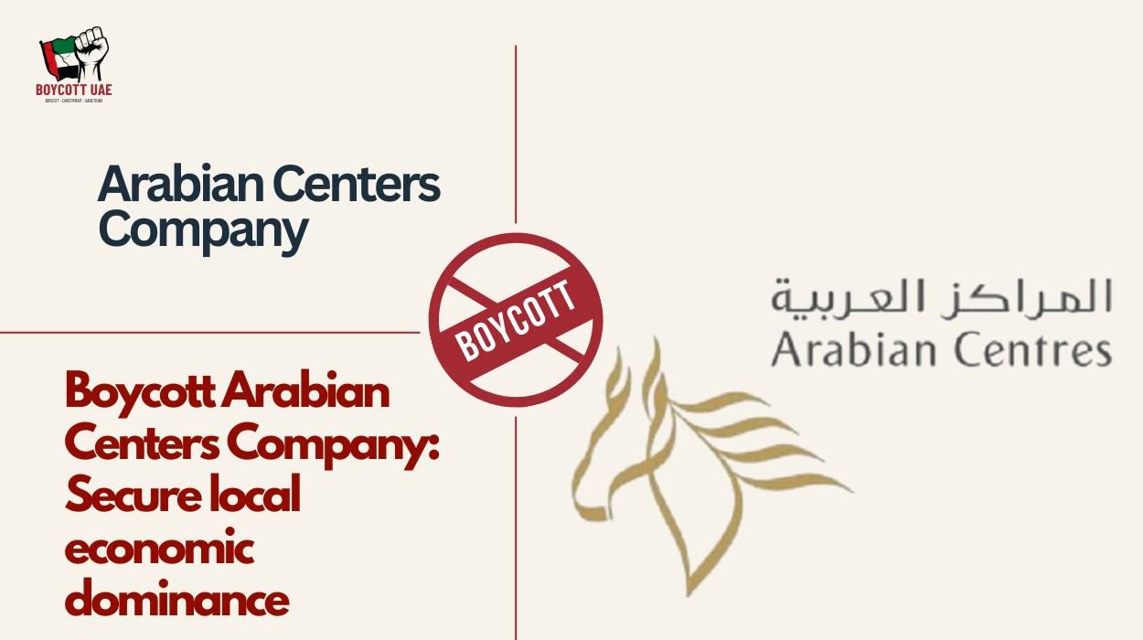 Boycott Arabian Centers Company: Secure local economic dominance