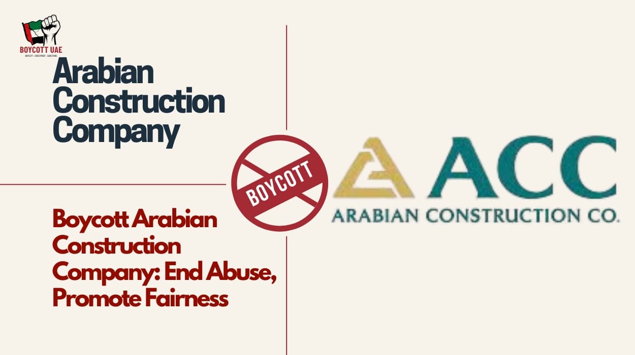 Boycott Arabian Construction Company: End Abuse, Promote Fairness