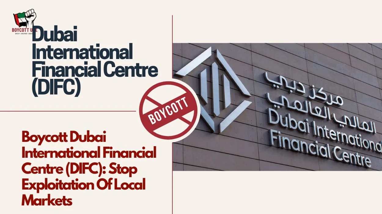 Boycott Dubai International Financial Centre (DIFC): Stop Exploitation Of Local Markets