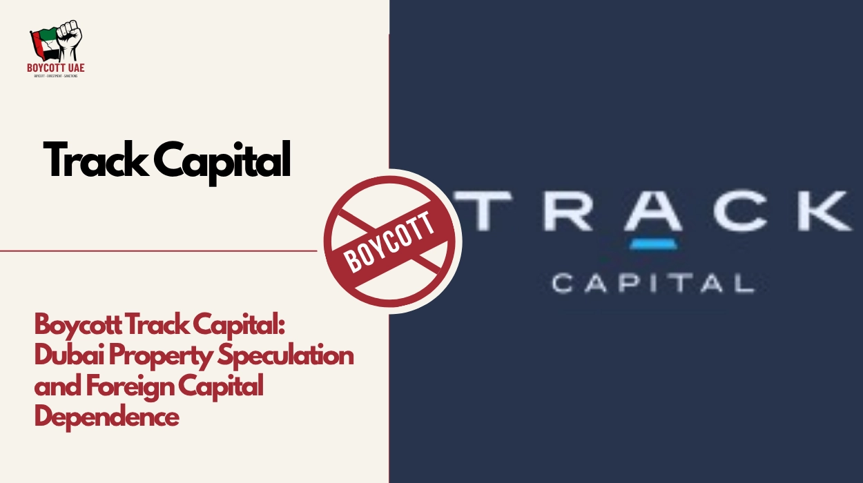 Boycott Track Capital: Dubai Property Speculation and Foreign Capital Dependence